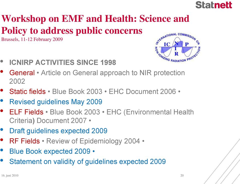 guidelines May 2009 ELF Fields Blue Book 2003 EHC (Environmental Health Criteria) Document 2007 Draft guidelines expected