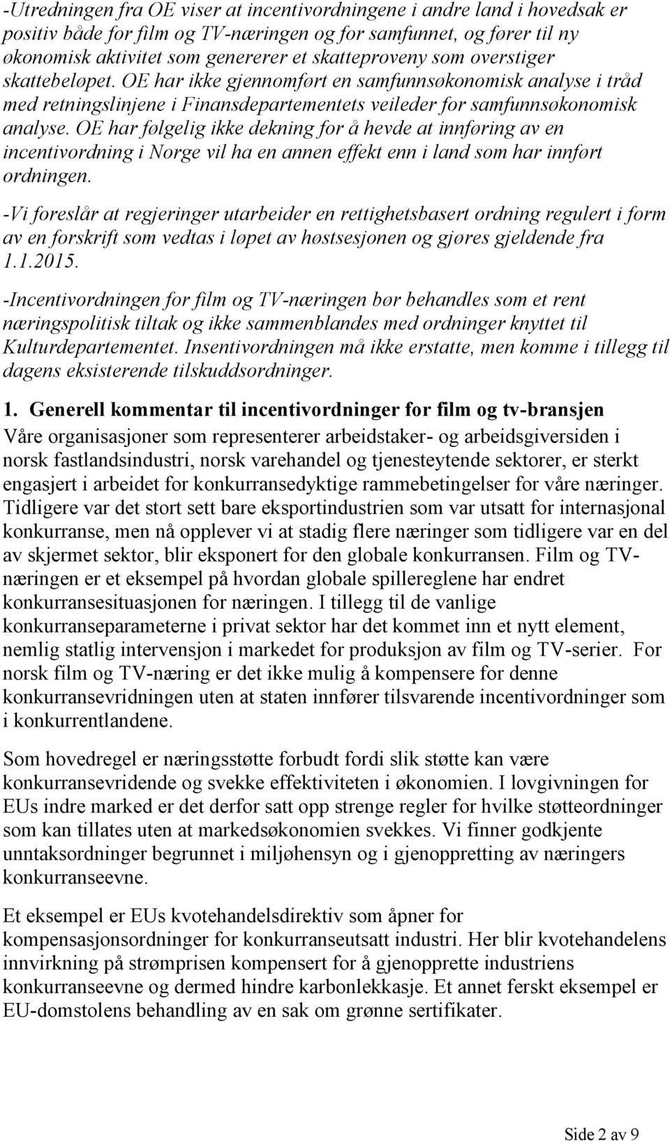 OE har følgelig ikke dekning for å hevde at innføring av en incentivordning i Norge vil ha en annen effekt enn i land som har innført ordningen.