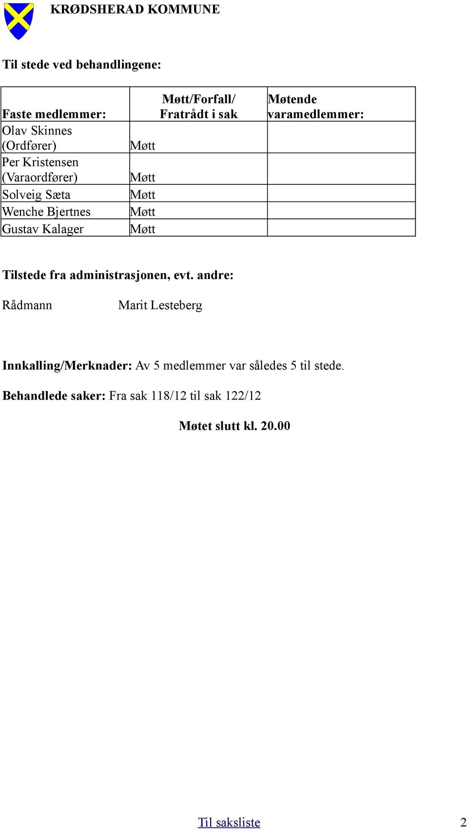 varamedlemmer: Tilstede fra administrasjonen, evt.