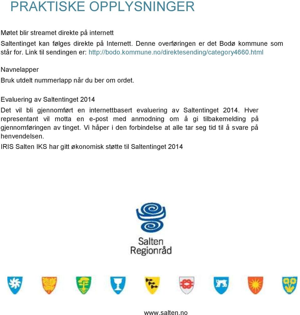 Evaluering av Saltentinget 2014 Det vil bli gjennomført en internettbasert evaluering av Saltentinget 2014.