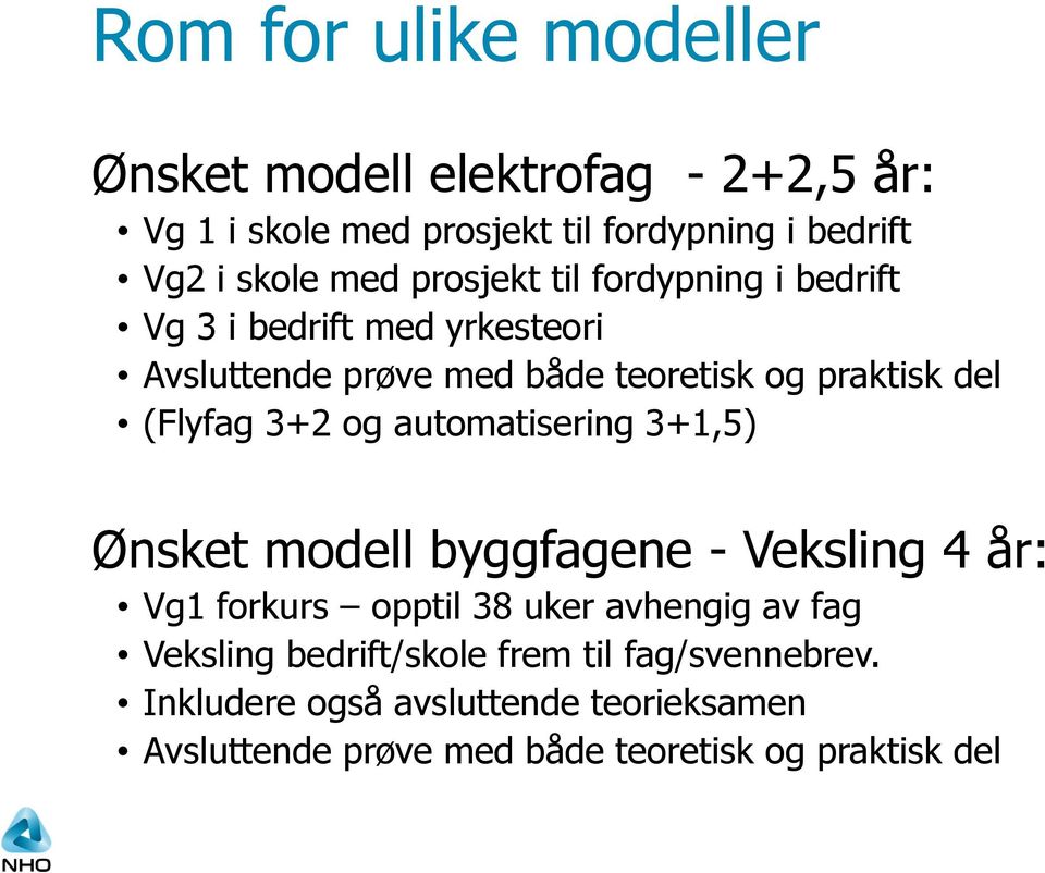 3+2 og automatisering 3+1,5) Ønsket modell byggfagene - Veksling 4 år: Vg1 forkurs opptil 38 uker avhengig av fag Veksling