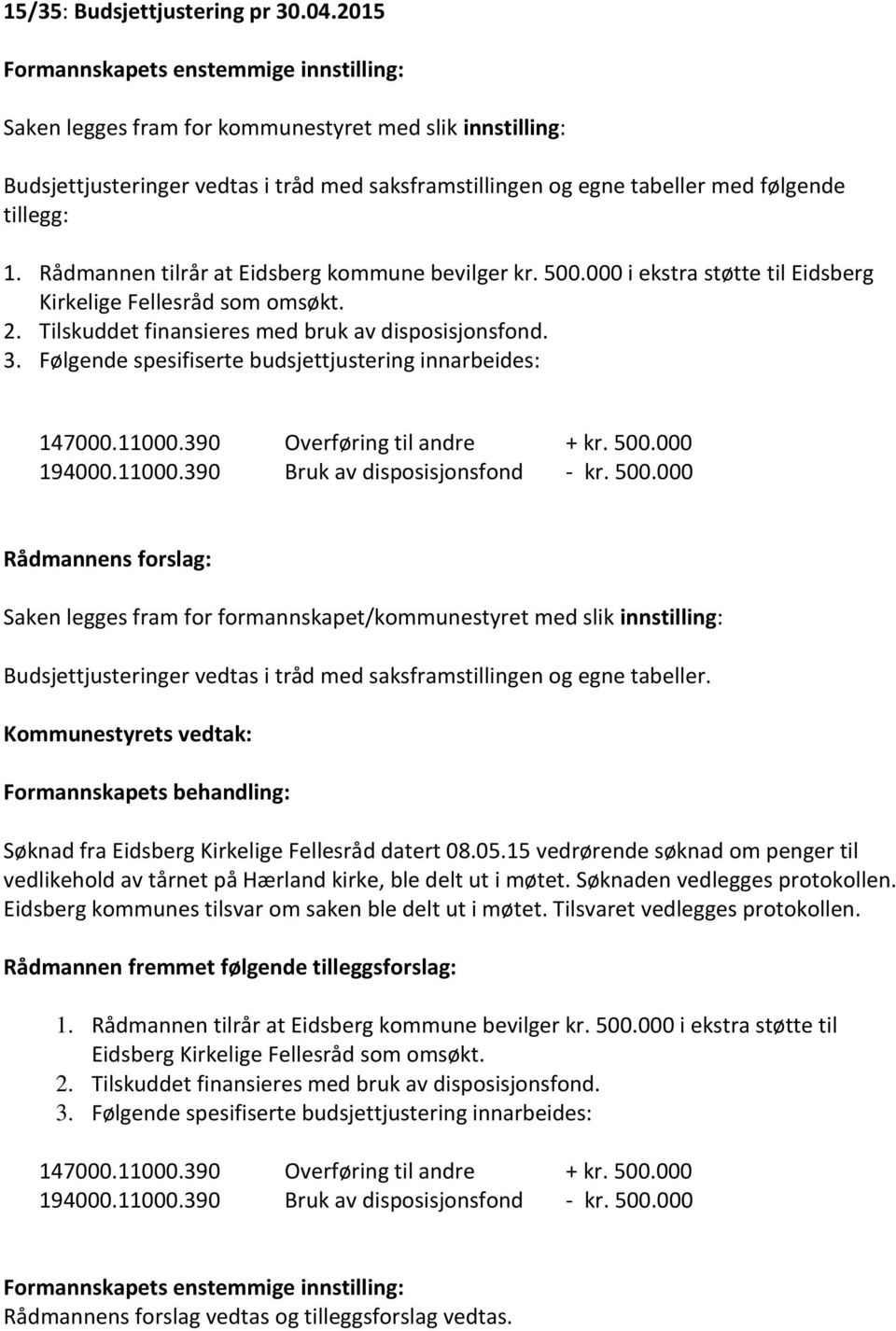 Rådmannen tilrår at Eidsberg kommune bevilger kr. 500.000 i ekstra støtte til Eidsberg Kirkelige Fellesråd som omsøkt. 2. Tilskuddet finansieres med bruk av disposisjonsfond. 3.