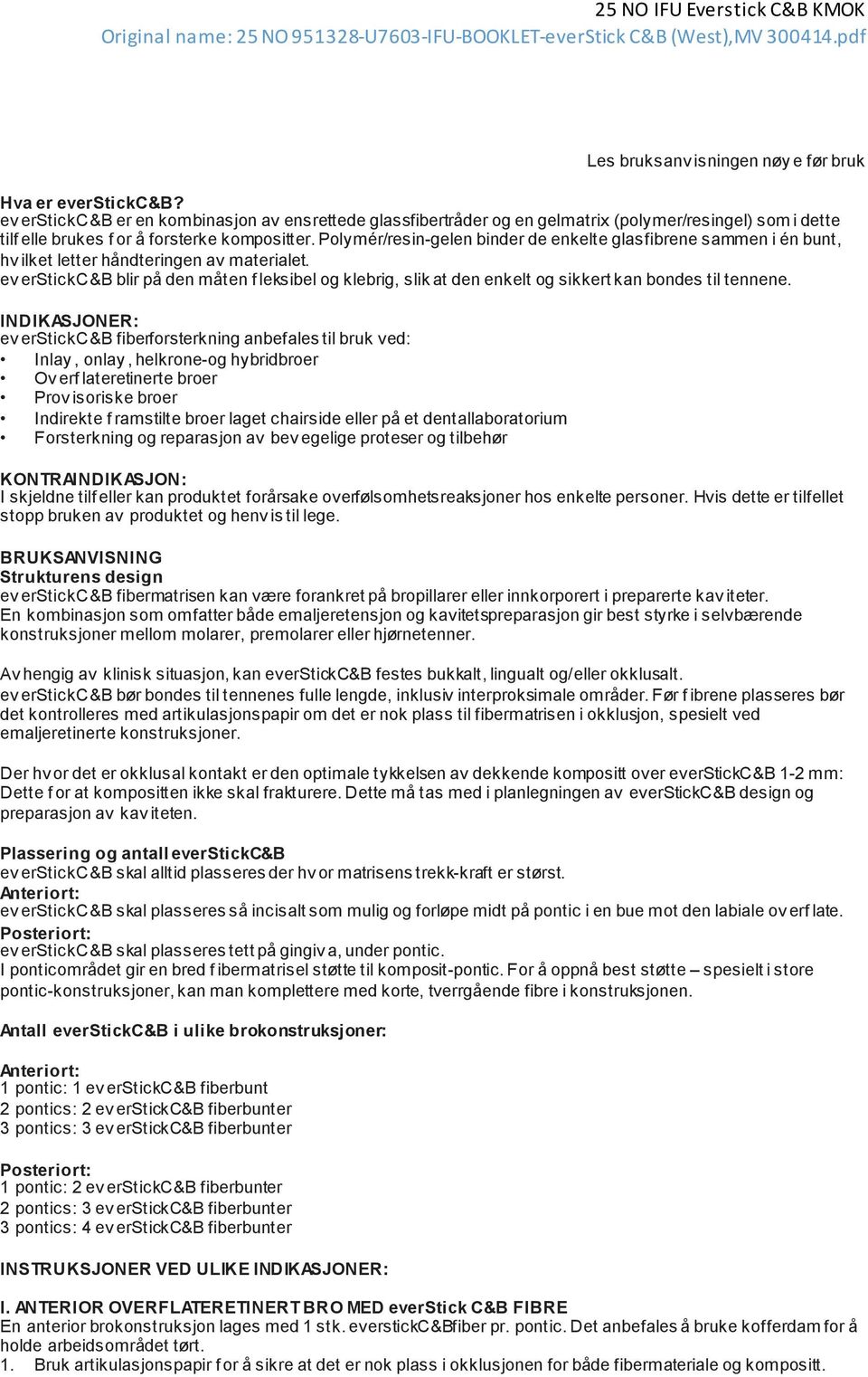 Polymér/resin-gelen binder de enkelte glasfibrene sammen i én bunt, hv ilket letter håndteringen av materialet.