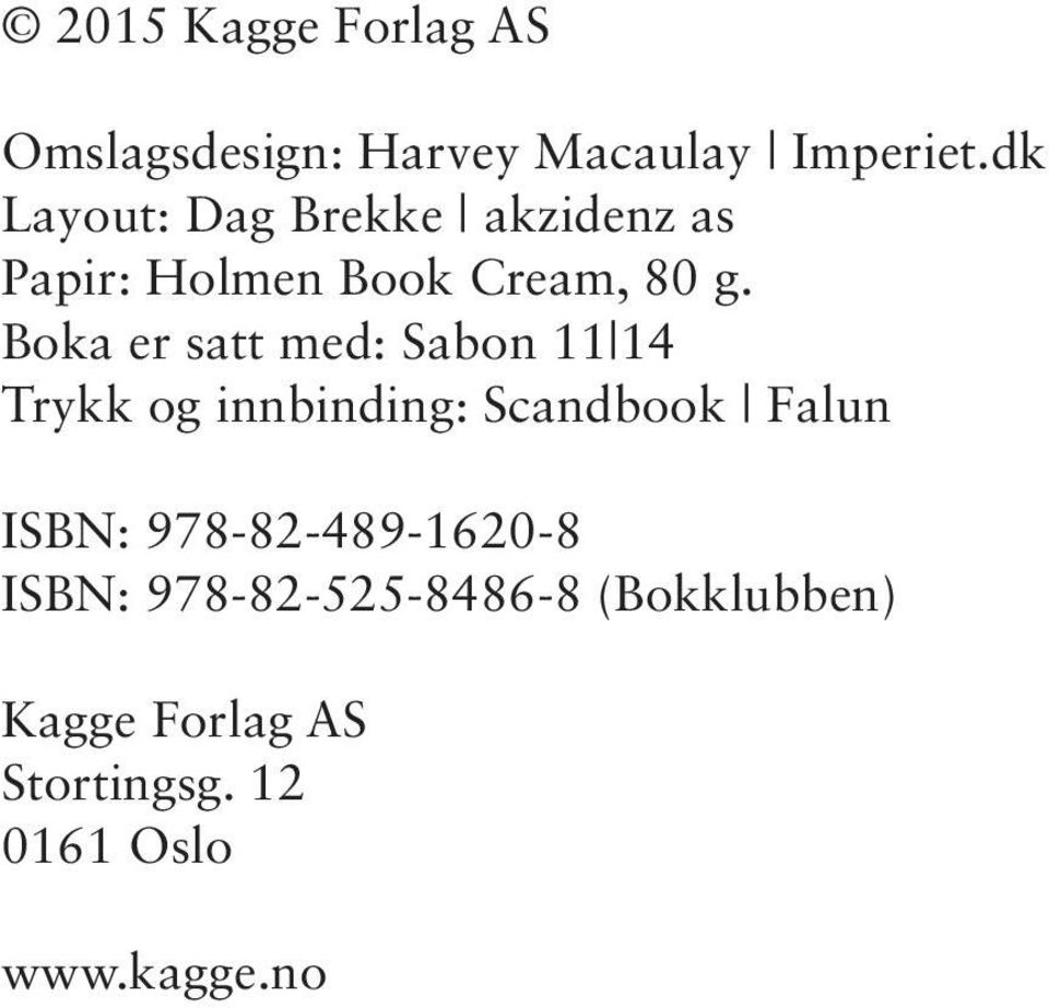Boka er satt med: Sabon 11 14 Trykk og innbinding: Scandbook Falun ISBN: