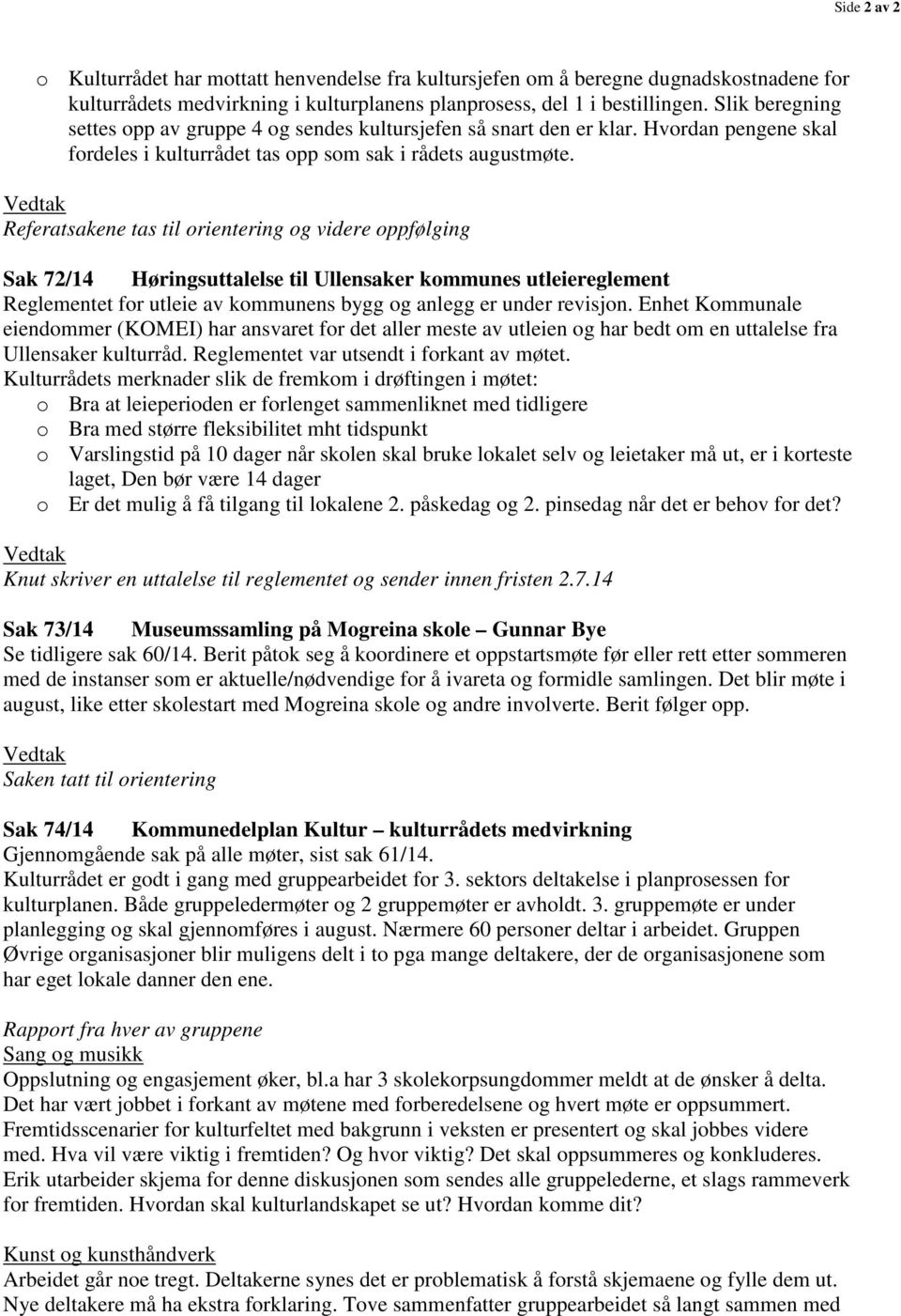 Referatsakene tas til orientering og videre oppfølging Sak 72/14 Høringsuttalelse til Ullensaker kommunes utleiereglement Reglementet for utleie av kommunens bygg og anlegg er under revisjon.