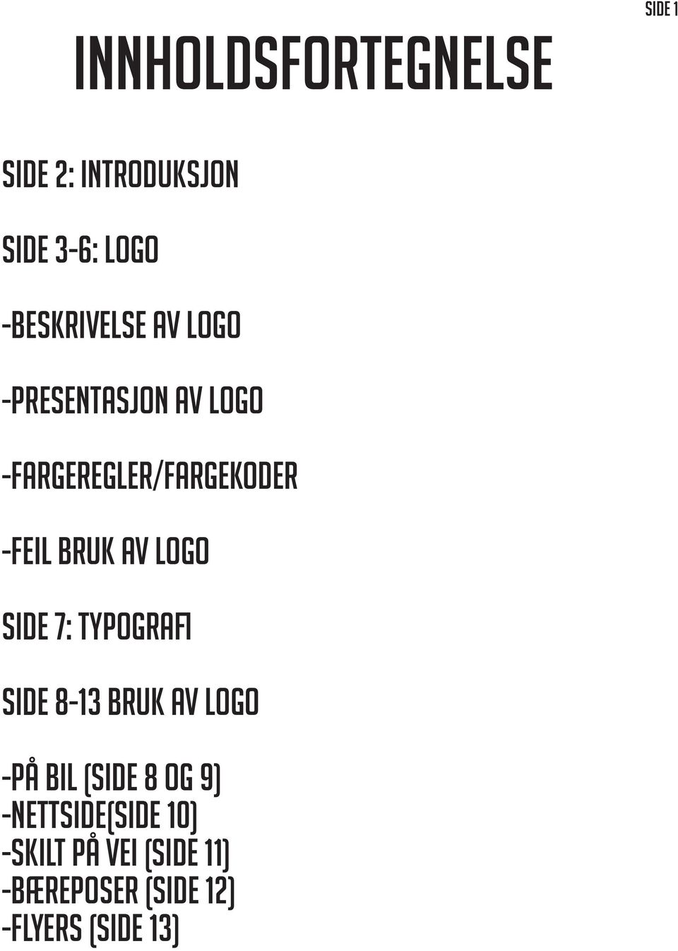 bruk av logo side 7: Typografi side 8-13 Bruk av logo -på bil (side 8 og