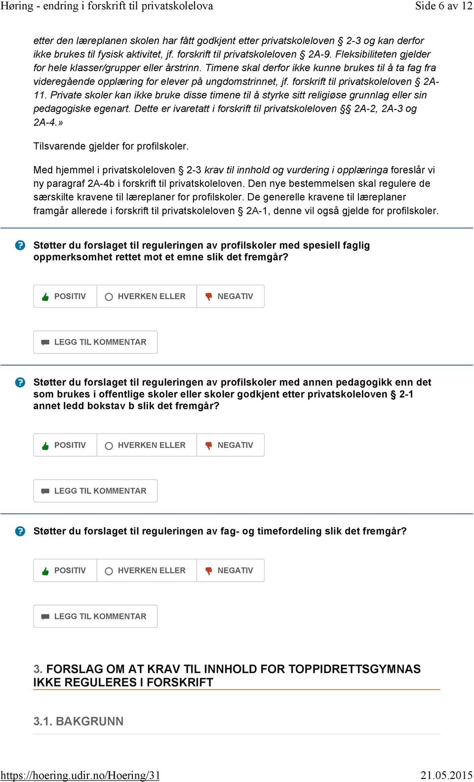 forskrift til privatskoleloven 2A- 11. Private skoler kan ikke bruke disse timene til å styrke sitt religiøse grunnlag eller sin pedagogiske egenart.