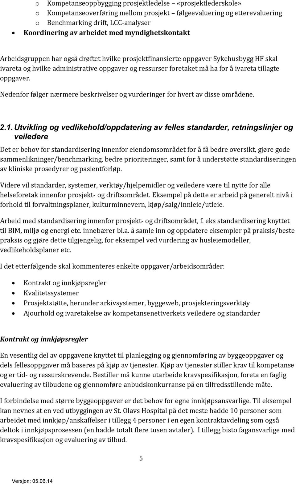 oppgaver. Nedenfor følger nærmere beskrivelser og vurderinger for hvert av disse områdene. 2.1.