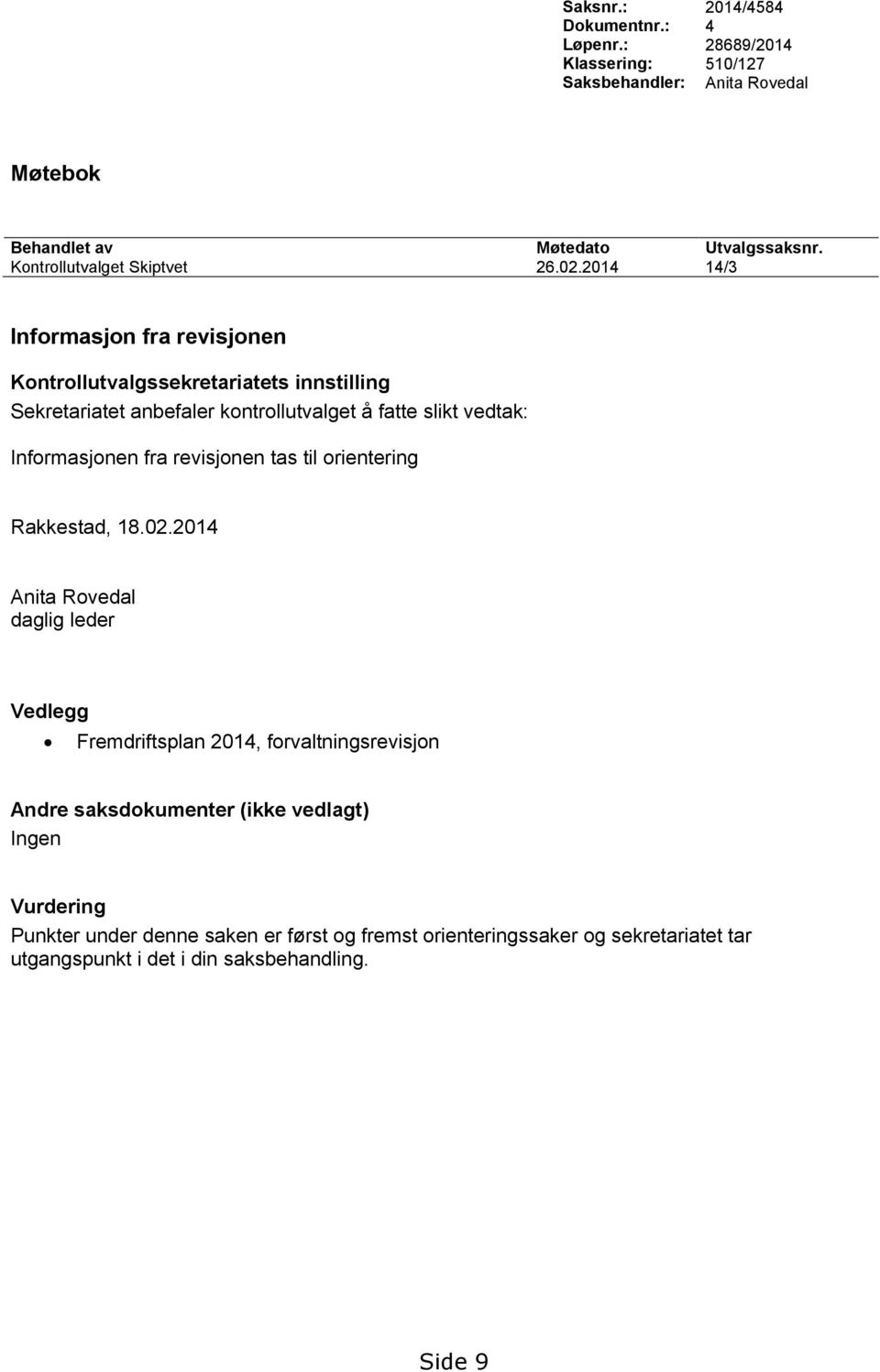 2014 14/3 Informasjon fra revisjonen Informasjonen fra revisjonen tas til orientering Rakkestad, 18.02.
