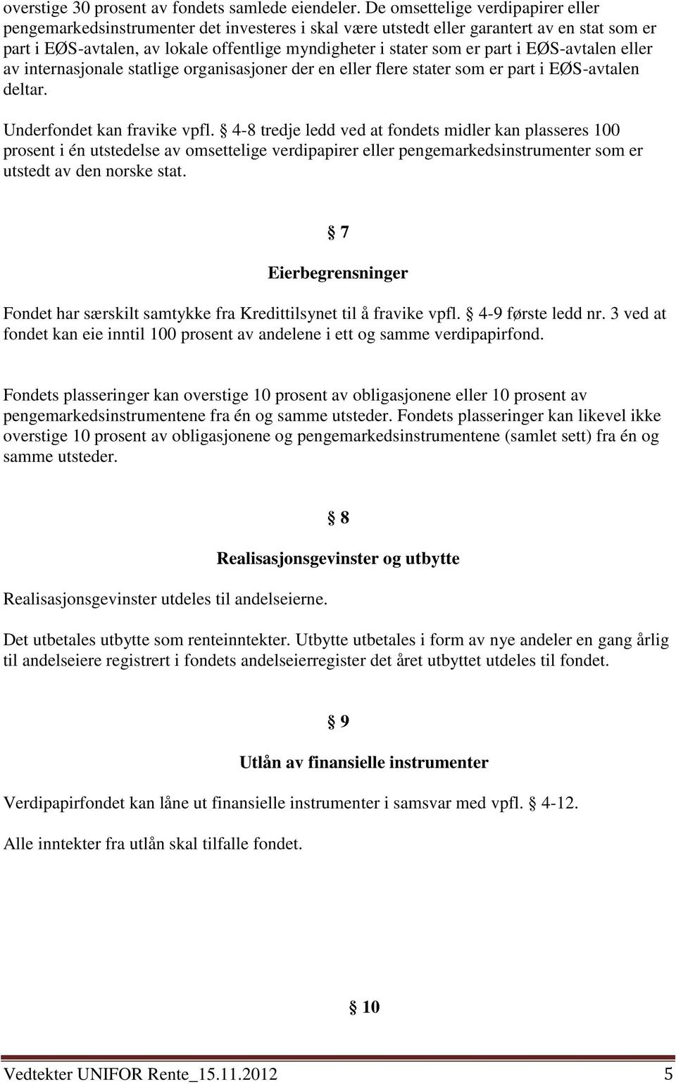 part i EØS-avtalen eller av internasjonale statlige organisasjoner der en eller flere stater som er part i EØS-avtalen deltar. Underfondet kan fravike vpfl.