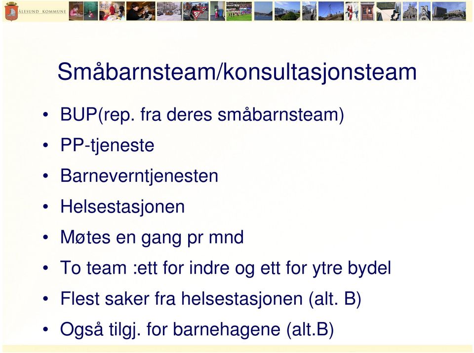 Helsestasjonen Møtes en gang pr mnd To team :ett for indre og