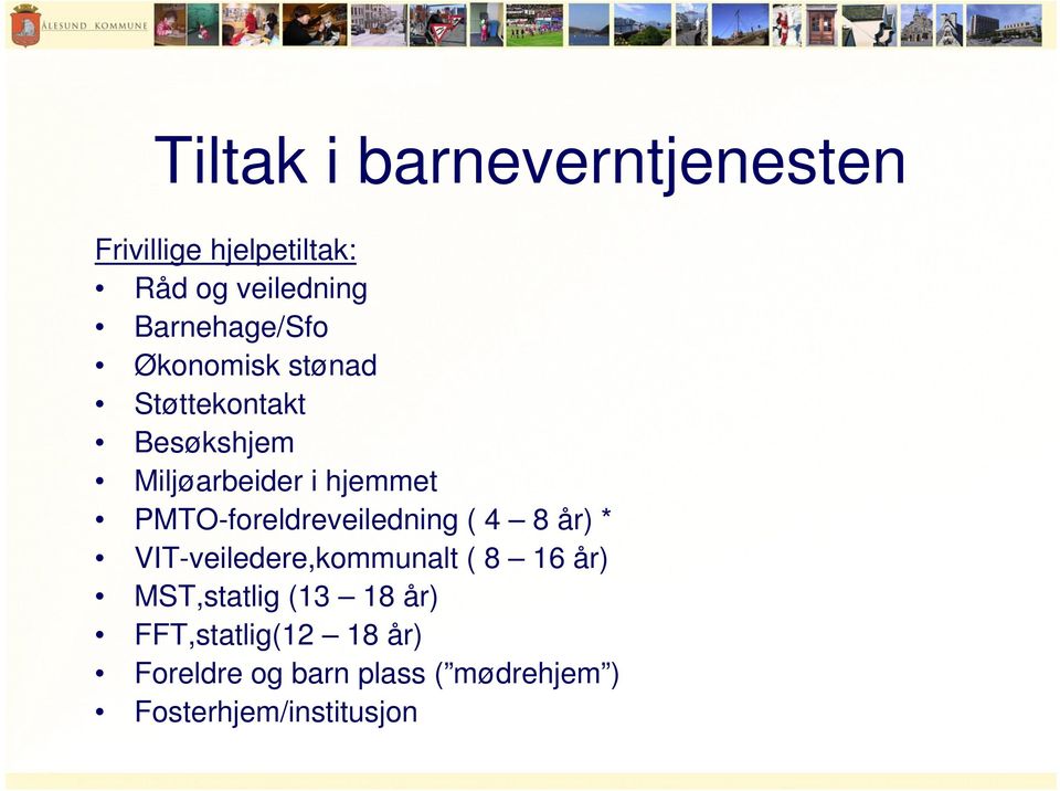 PMTO-foreldreveiledning ( 4 8 år) * VIT-veiledere,kommunalt ( 8 16 år)