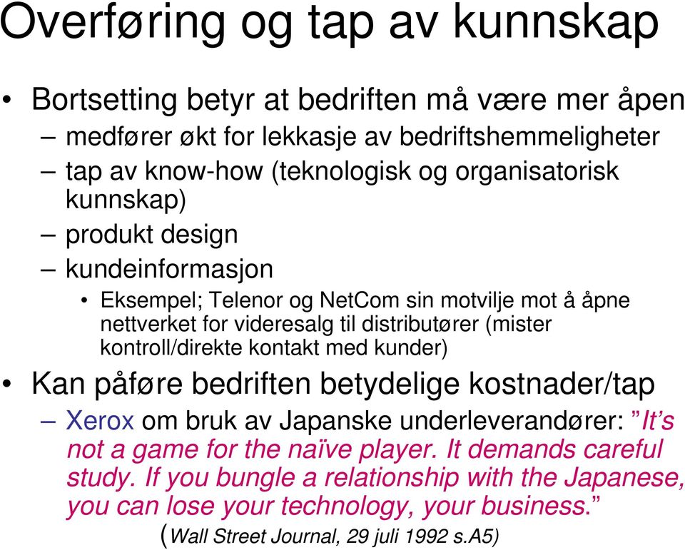 kontroll/direkte kontakt med kunder) Kan påføre bedriften betydelige kostnader/tap Xerox om bruk av Japanske underleverandører: It s not a game for the naïve