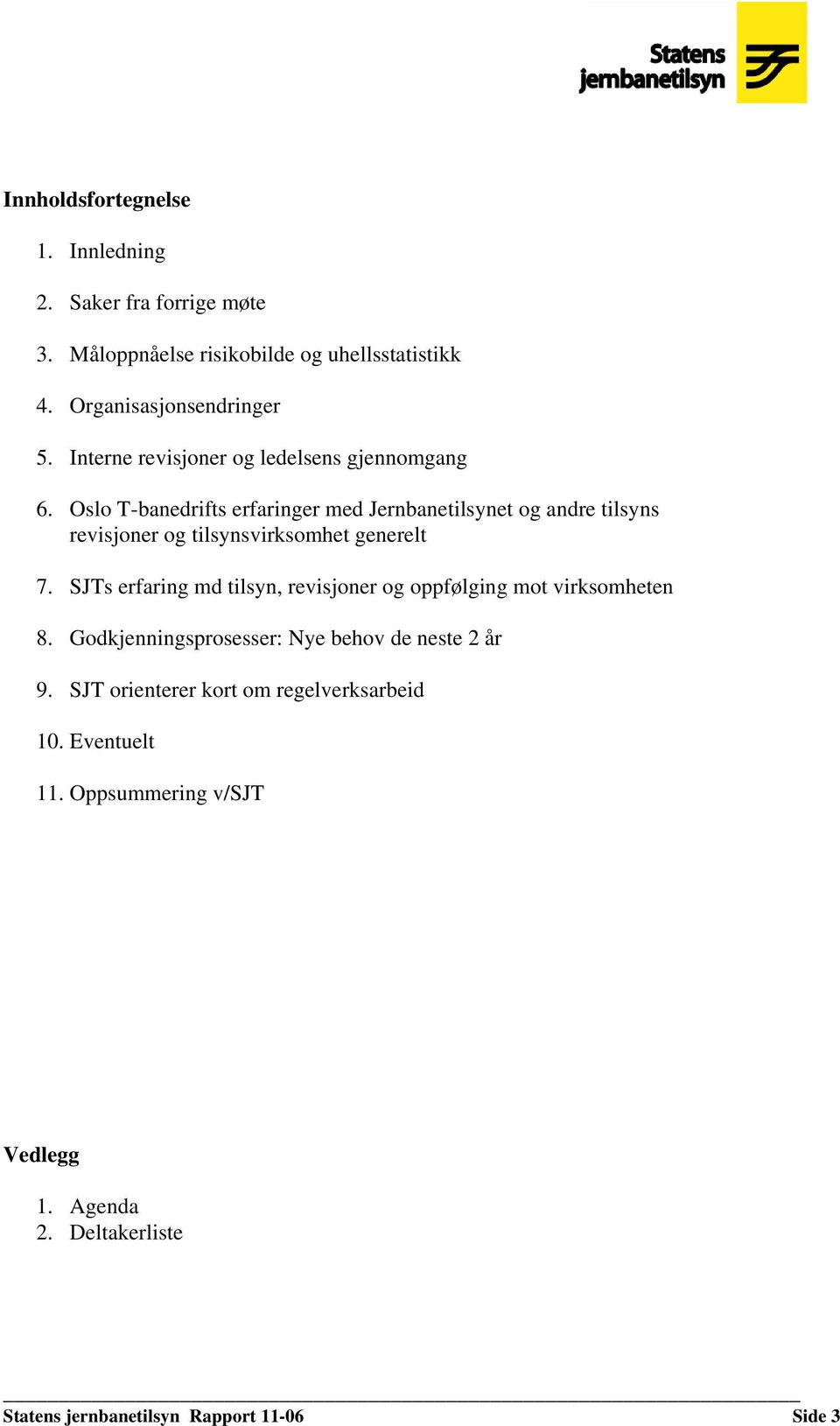 Oslo T-banedrifts erfaringer med Jernbanetilsynet og andre tilsyns revisjoner og tilsynsvirksomhet generelt 7.