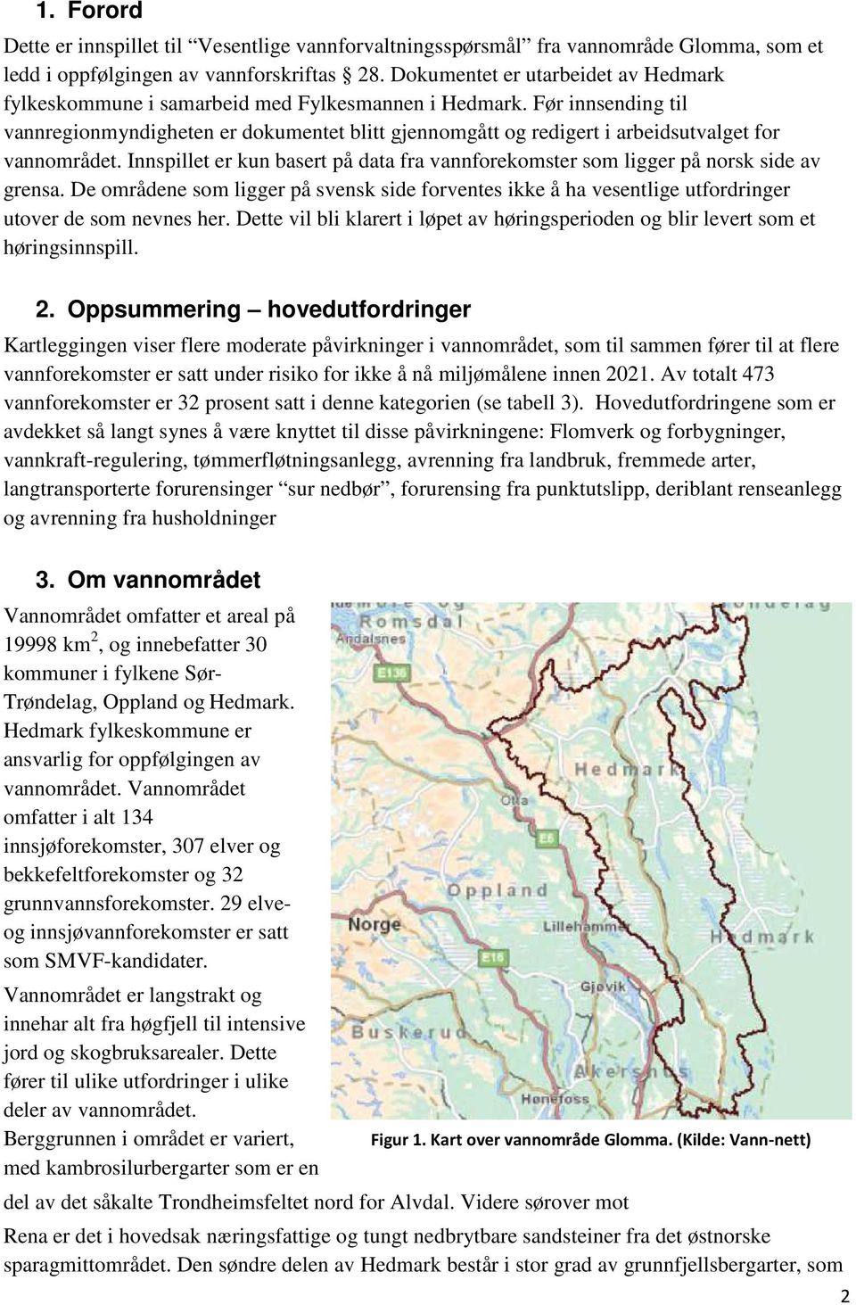 Før innsending til vannregionmyndigheten er dokumentet blitt gjennomgått og redigert i arbeidsutvalget for vannområdet.