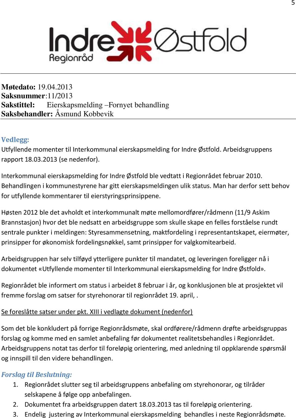 Arbeidsgruppens rapport 18.03.2013 (se nedenfor). Interkommunal eierskapsmelding for Indre Østfold ble vedtatt i Regionrådet februar 2010.