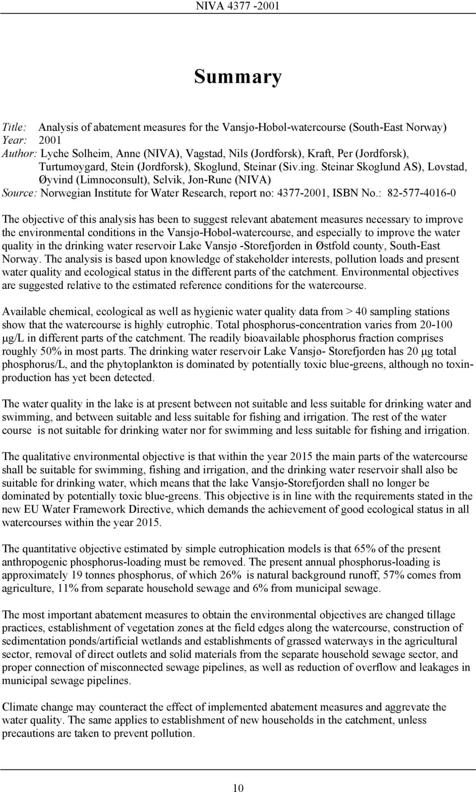 Steinar Skoglund AS), Løvstad, Øyvind (Limnoconsult), Selvik, Jon-Rune (NIVA) Source: Norwegian Institute for Water Research, report no: 4377-2001, ISBN No.