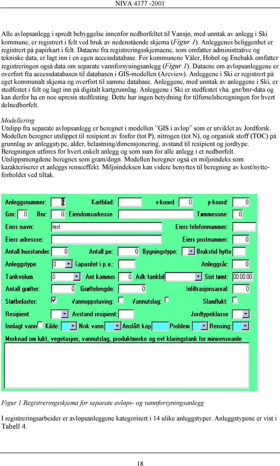 For kommunene Våler, Hobøl og Enebakk omfatter registreringen også data om separate vannforsyningsanlegg (Figur 1).