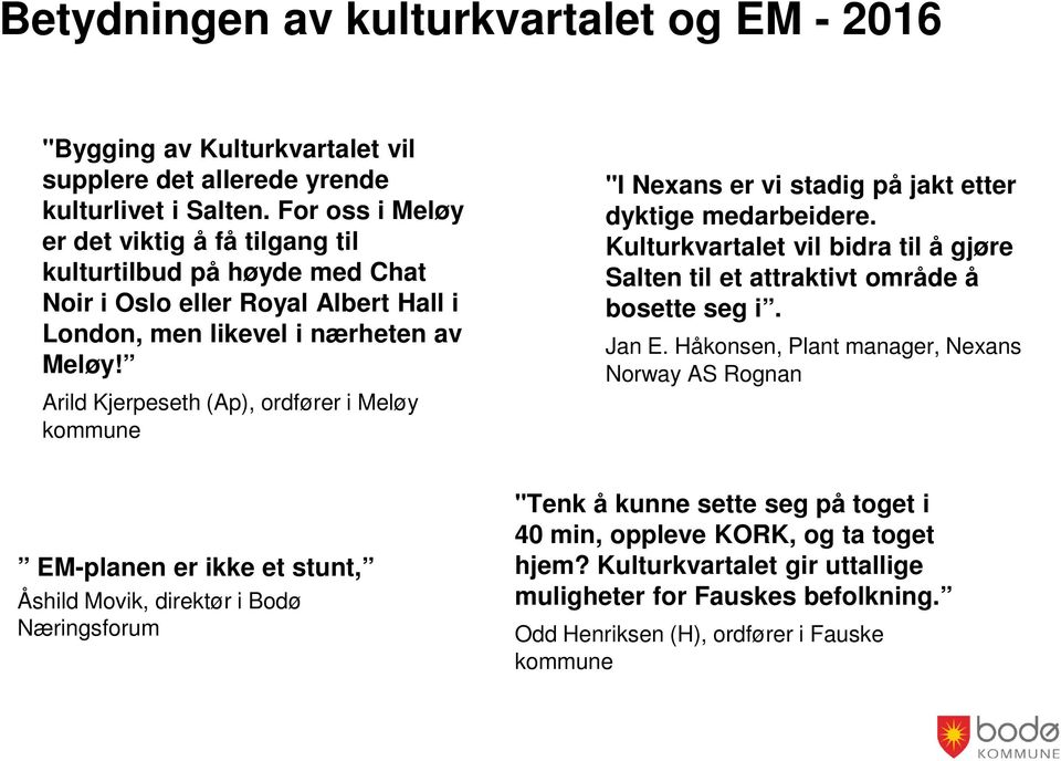Arild Kjerpeseth (Ap), ordfører i Meløy kommune "I Nexans er vi stadig på jakt etter dyktige medarbeidere. Kulturkvartalet vil bidra til å gjøre Salten til et attraktivt område å bosette seg i.