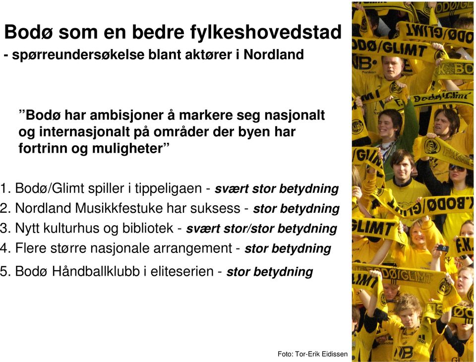 Bodø/Glimt spiller i tippeligaen - svært stor betydning 2. Nordland Musikkfestuke har suksess - stor betydning 3.