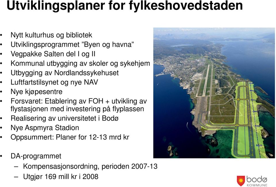 Forsvaret: Etablering av FOH + utvikling av flystasjonen med investering på flyplassen Realisering av universitetet i Bodø Nye