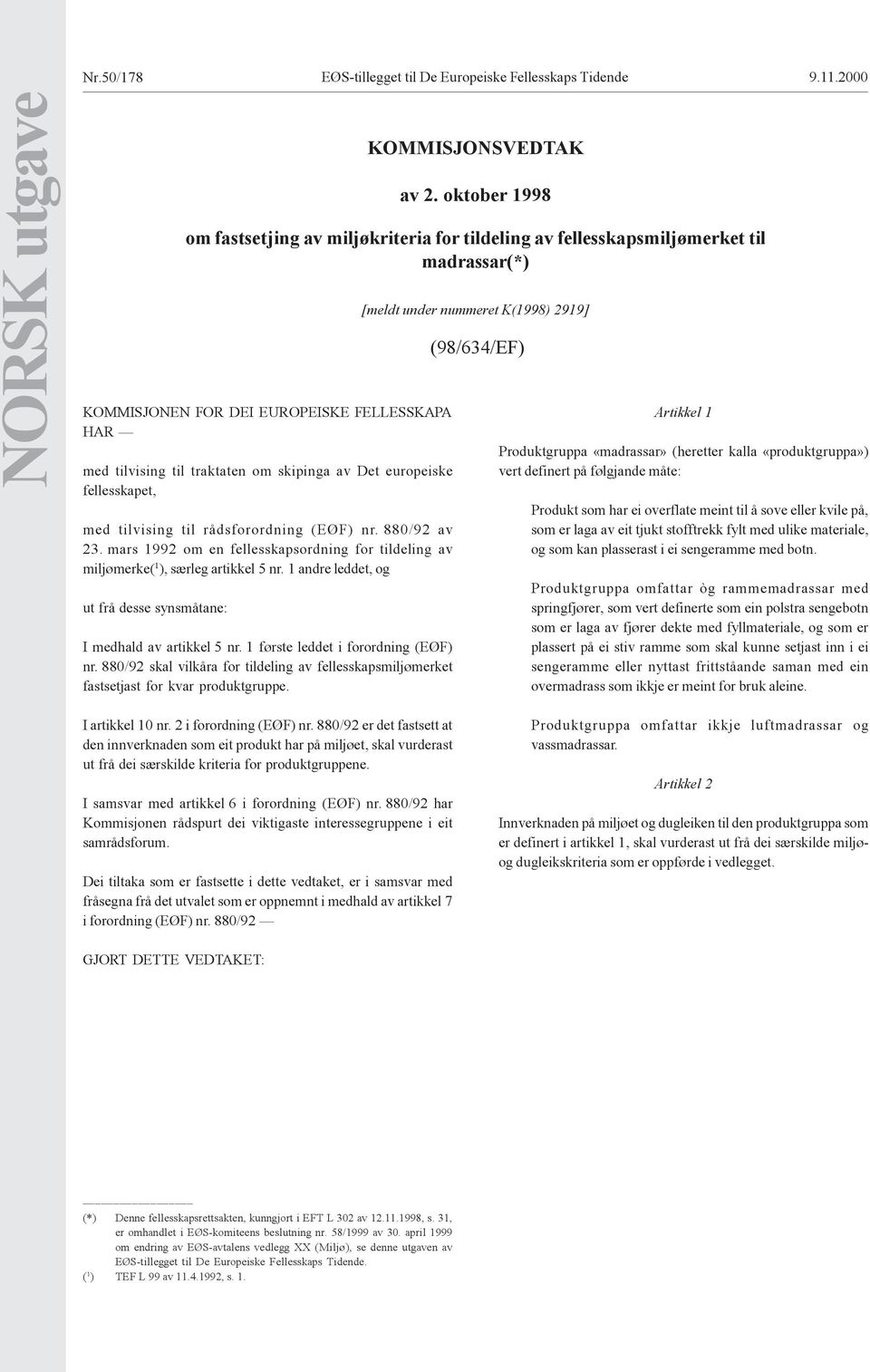 europeiske fellesskapet, med tilvising til rådsforordning (EØF) nr. 880/92 av 23. mars 1992 om en fellesskapsordning for tildeling av miljømerke( 1 ), særleg artikkel 5 nr.