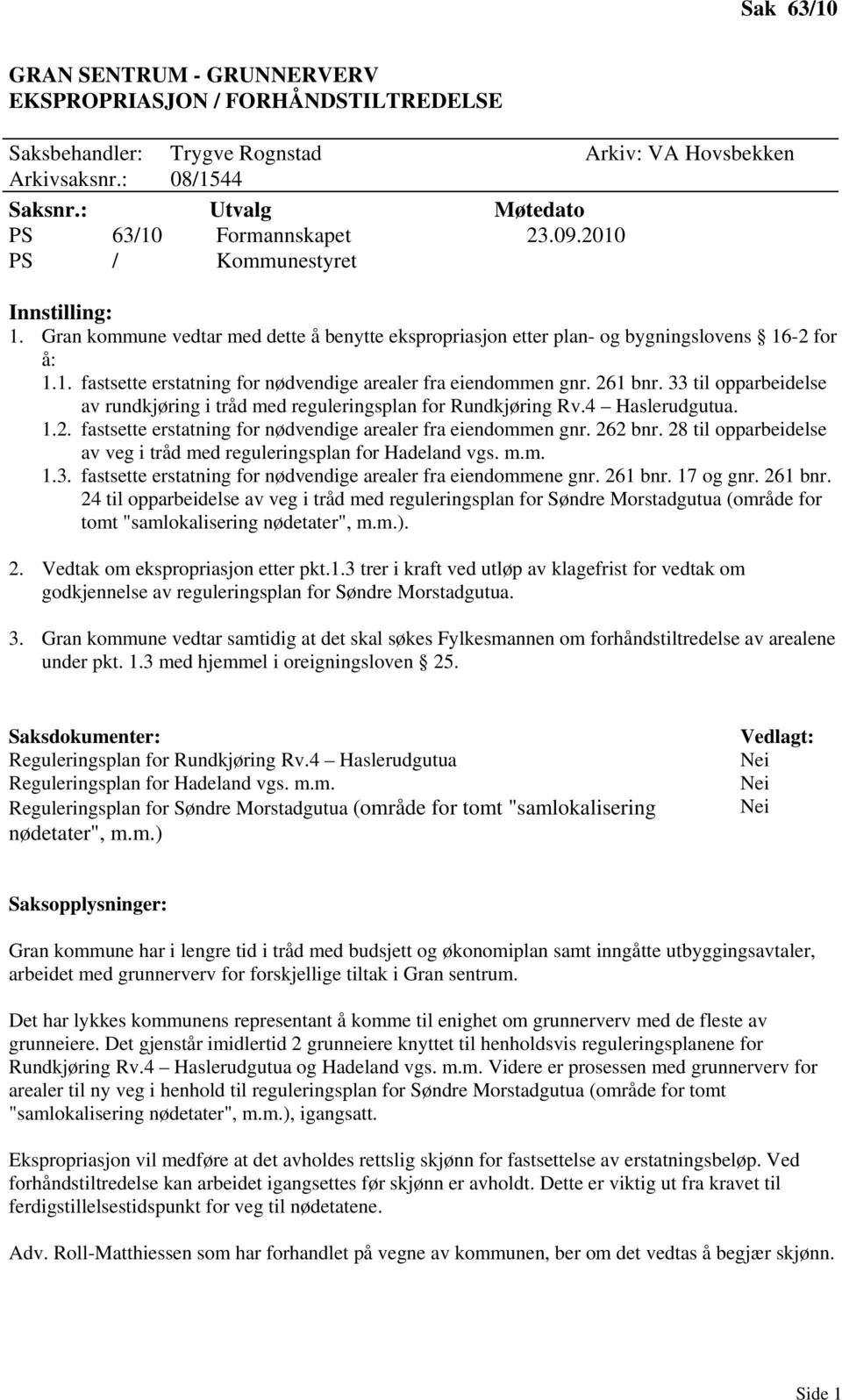 261 bnr. 33 til opparbeidelse av rundkjøring i tråd med reguleringsplan for Rundkjøring Rv.4 Haslerudgutua. 1.2. fastsette erstatning for nødvendige arealer fra eiendommen gnr. 262 bnr.