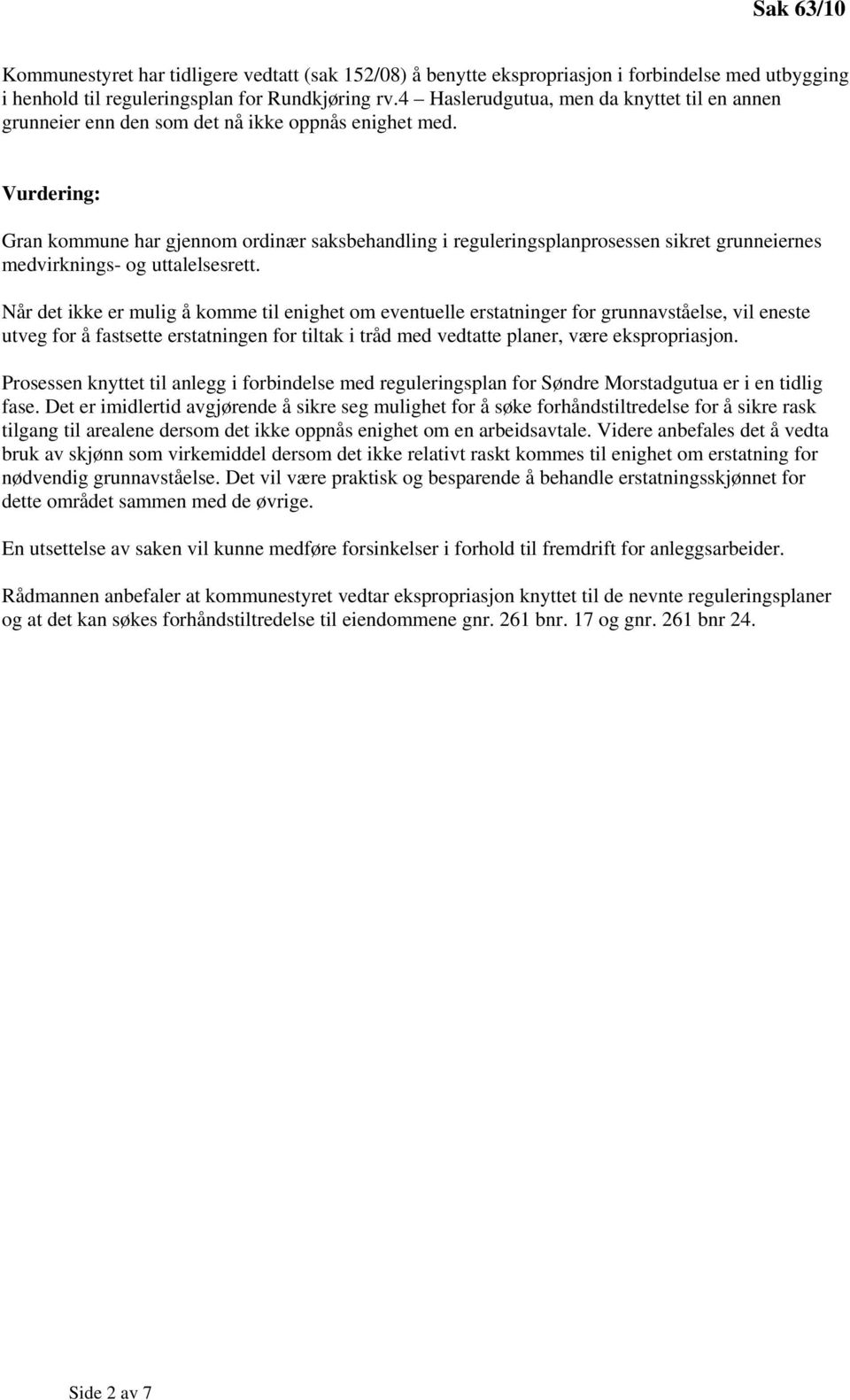 Vurdering: Gran kommune har gjennom ordinær saksbehandling i reguleringsplanprosessen sikret grunneiernes medvirknings- og uttalelsesrett.