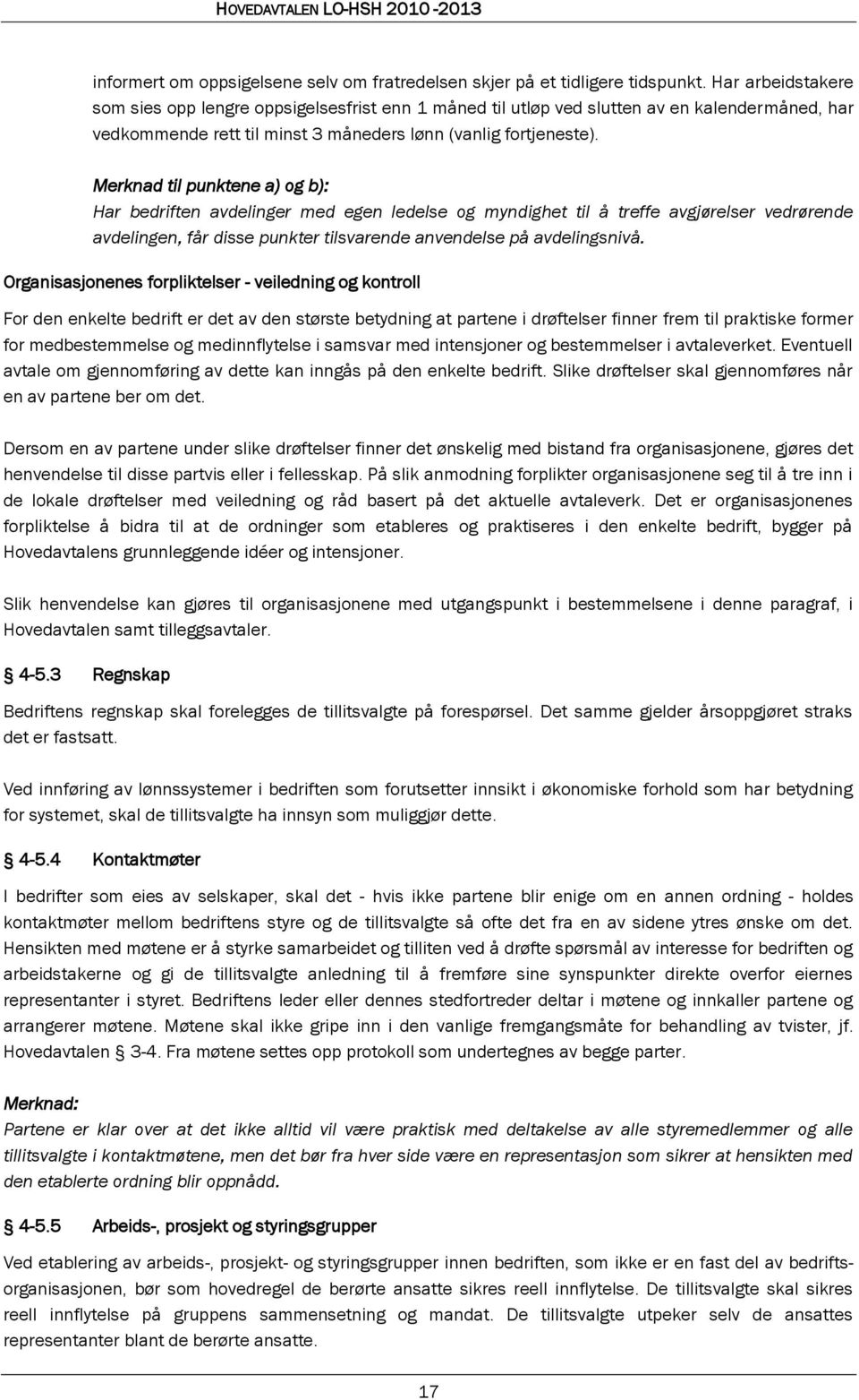 Merknad til punktene a) og b): Har bedriften avdelinger med egen ledelse og myndighet til å treffe avgjørelser vedrørende avdelingen, får disse punkter tilsvarende anvendelse på avdelingsnivå.