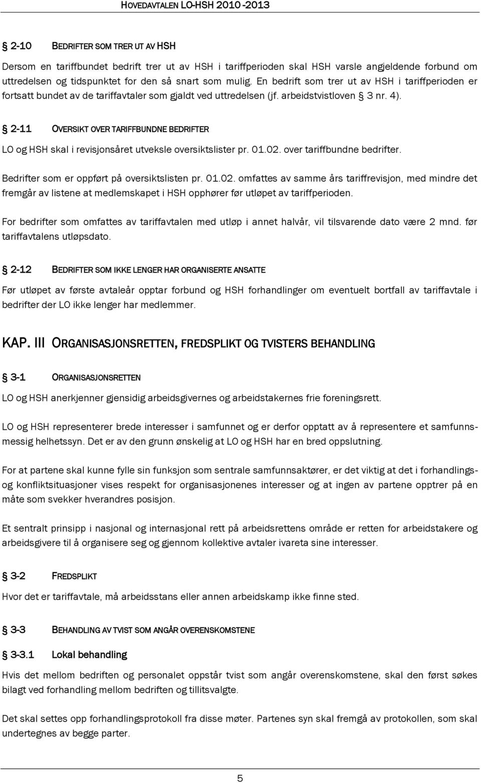 2-11 OVERSIKT OVER TARIFFBUNDNE BEDRIFTER LO og HSH skal i revisjonsåret utveksle oversiktslister pr. 01.02.