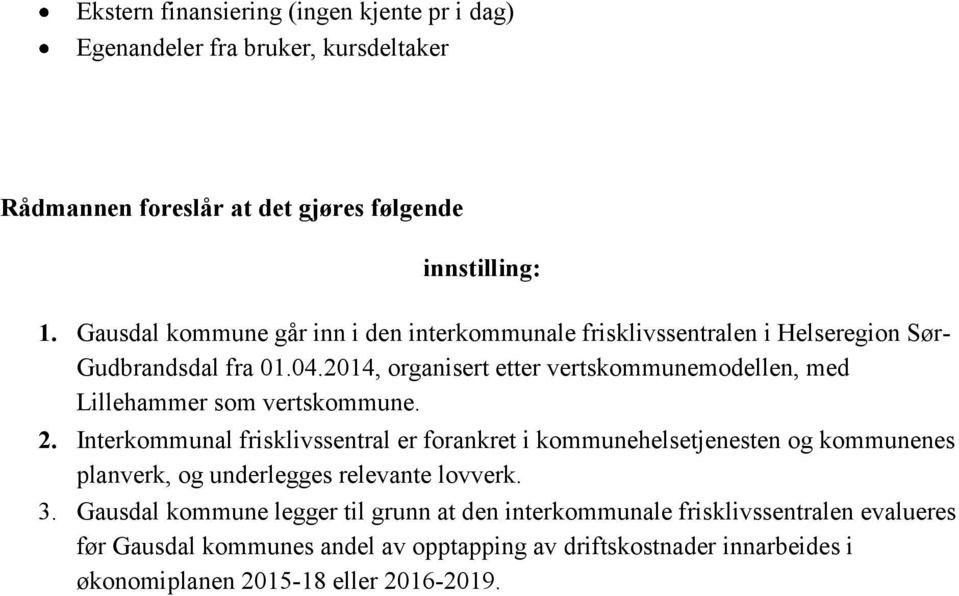 2014, organisert etter vertskommunemodellen, med Lillehammer som vertskommune. 2.