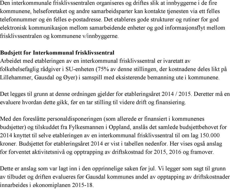 Det etableres gode strukturer og rutiner for god elektronisk kommunikasjon mellom samarbeidende enheter og god informasjonsflyt mellom frisklivssentralen og kommunene v/innbyggerne.