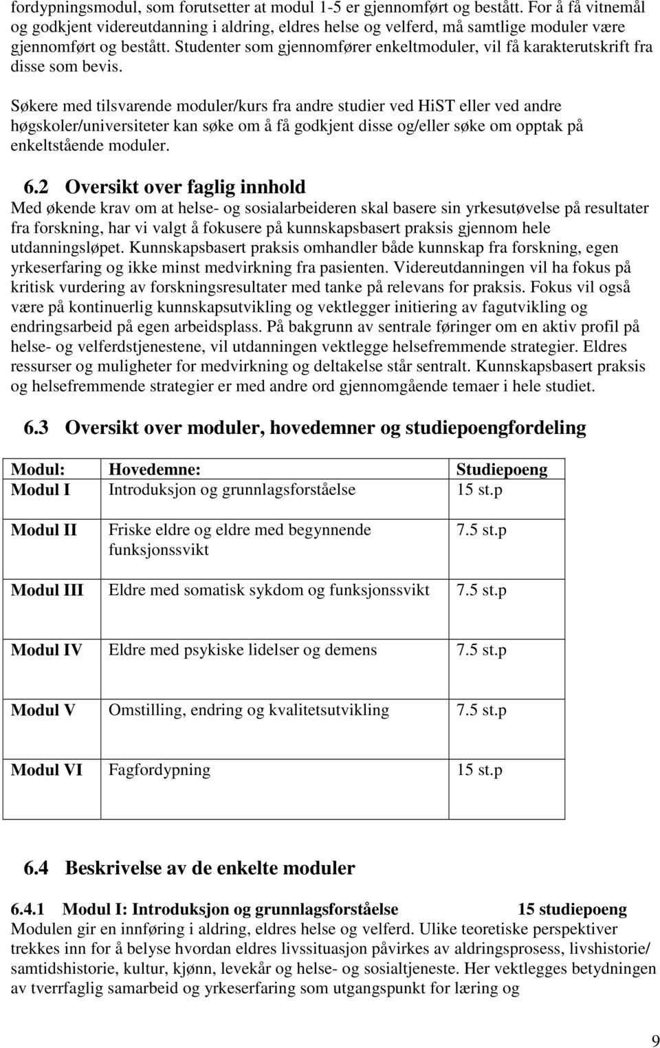 Studenter som gjennomfører enkeltmoduler, vil få karakterutskrift fra disse som bevis.