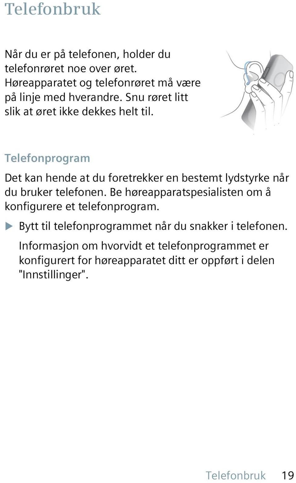 Telefonprogram Det kan hende at du foretrekker en bestemt lydstyrke når du bruker telefonen.