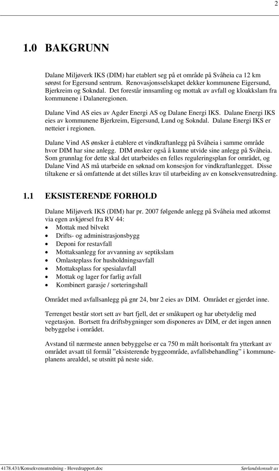 Dalane Energi IKS eies av kommunene Bjerkreim, Eigersund, Lund og Sokndal. Dalane Energi IKS er netteier i regionen.