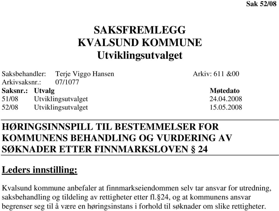 2008 HØRINGSINNSPILL TIL BESTEMMELSER FOR KOMMUNENS BEHANDLING OG VURDERING AV SØKNADER ETTER FINNMARKSLOVEN 24 Leders innstilling: Kvalsund