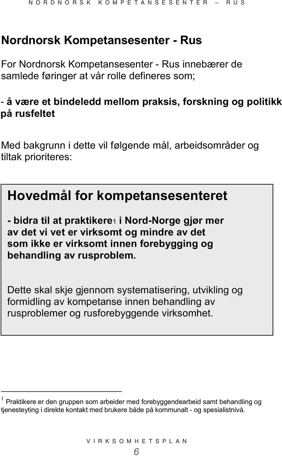 og mindre av det som ikke er virksomt innen forebygging og behandling 1 av rusproblem.