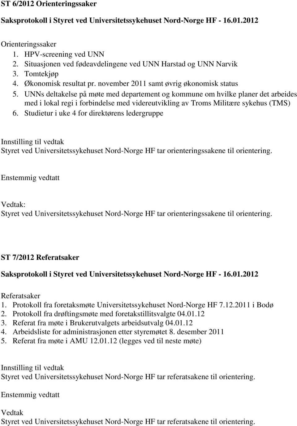 UNNs deltakelse på møte med departement og kommune om hvilke planer det arbeides med i lokal regi i forbindelse med videreutvikling av Troms Militære sykehus (TMS) 6.