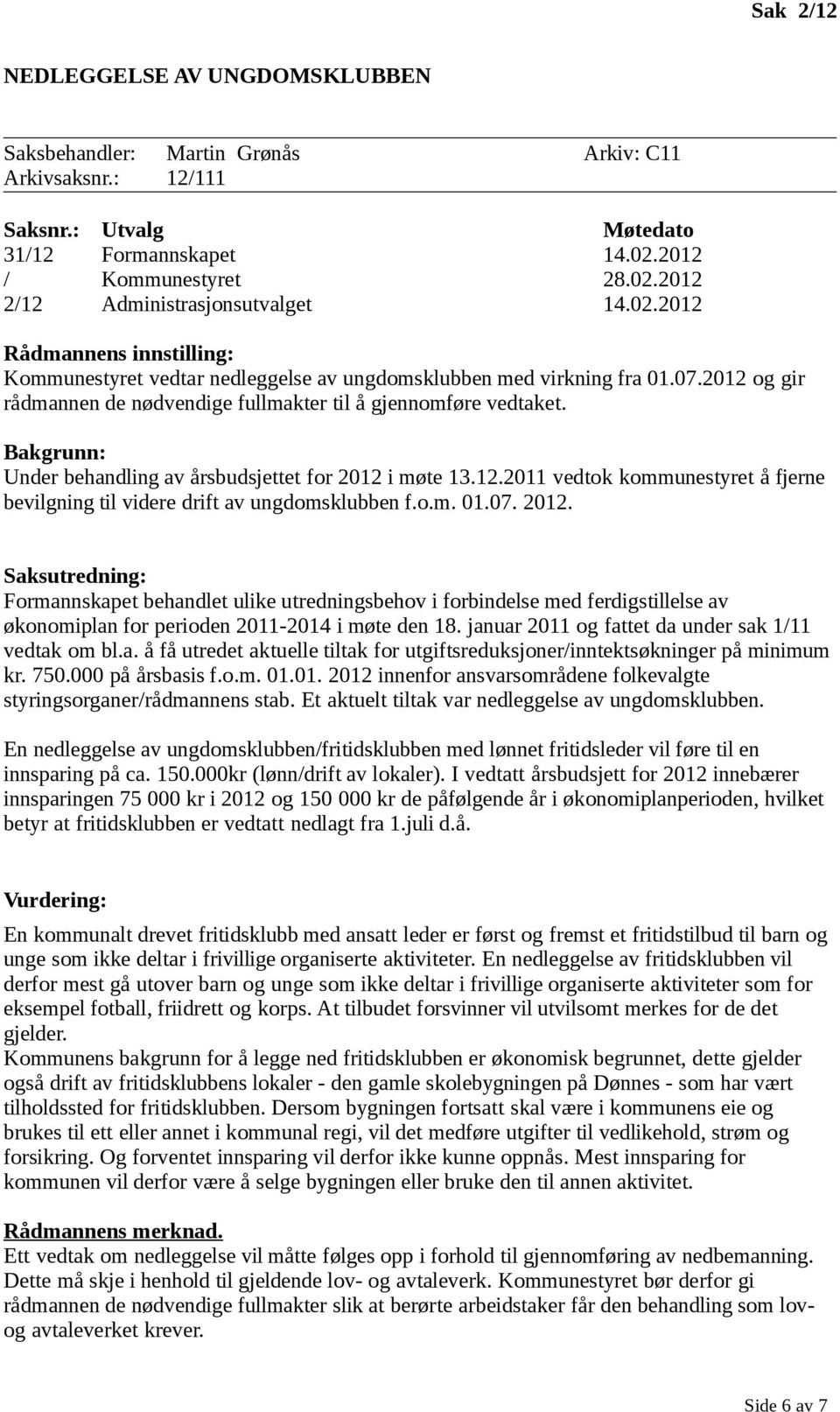 Bakgrunn: Under behandling av årsbudsjettet for 2012 