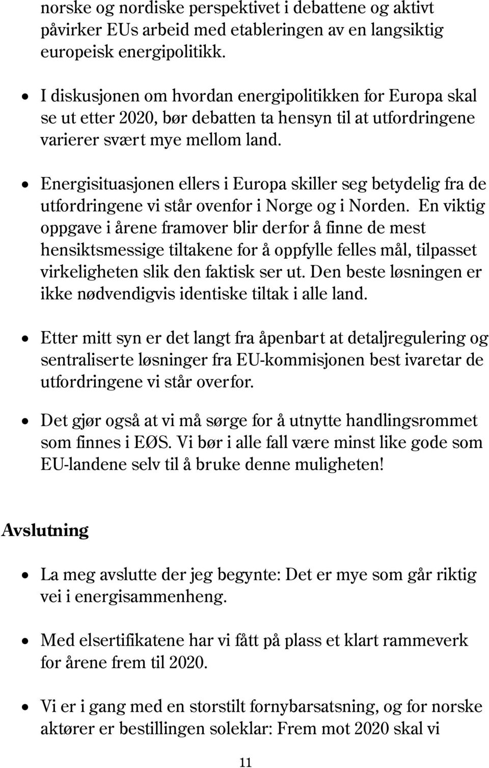 Energisituasjonen ellers i Europa skiller seg betydelig fra de utfordringene vi står ovenfor i Norge og i Norden.