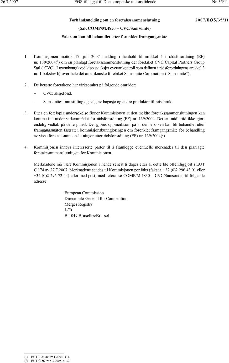139/2004( 1 ) om en planlagt foretakssammenslutning der foretaket CVC Capital Partners Group Sarl ( CVC, Luxembourg) ved kjøp av aksjer overtar kontroll som definert i rådsforordningens artikkel 3 nr.