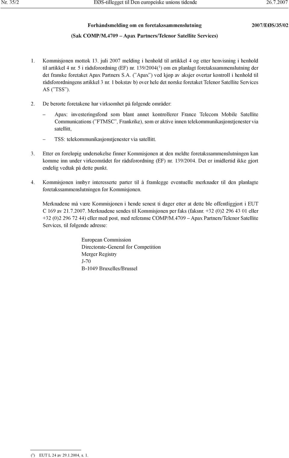 139/2004( 1 ) om en planlagt foretakssammenslutning der det franske foretaket Apax Partners S.A. ( Apax ) ved kjøp av aksjer overtar kontroll i henhold til rådsforordningens artikkel 3 nr.