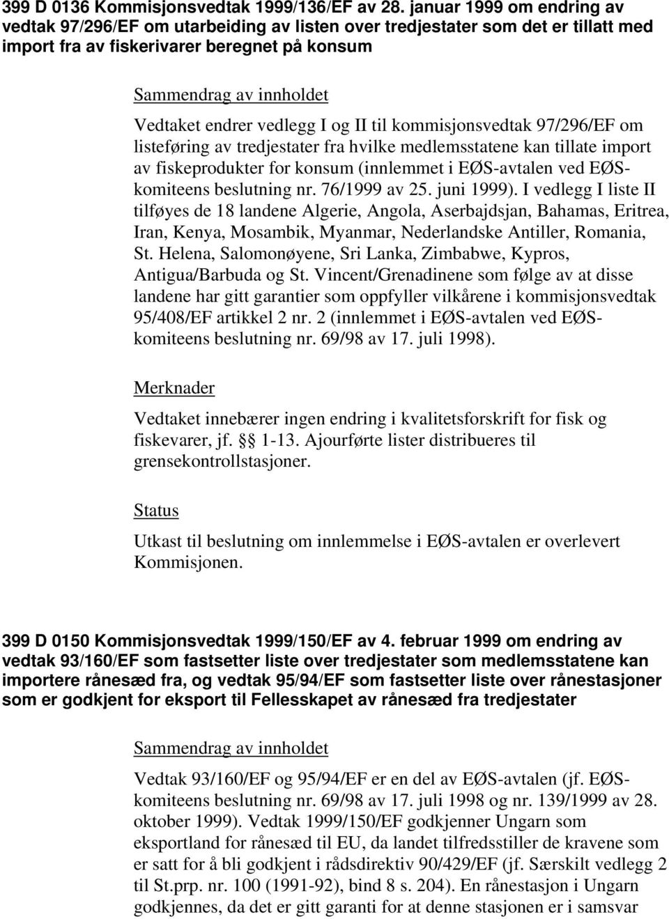 kommisjonsvedtak 97/296/EF om listeføring av tredjestater fra hvilke medlemsstatene kan tillate import av fiskeprodukter for konsum (innlemmet i EØS-avtalen ved EØSkomiteens beslutning nr.