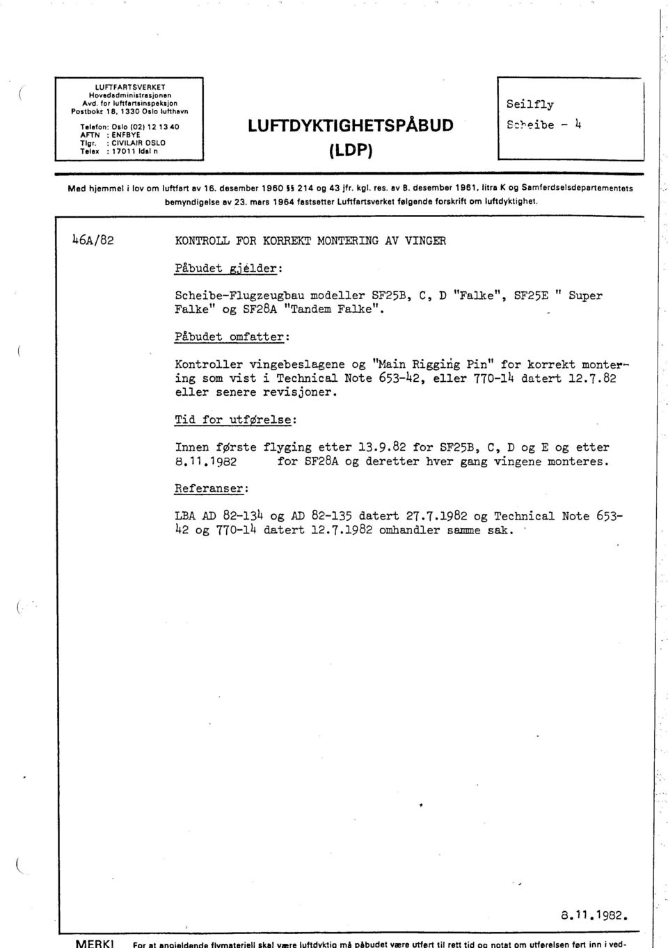 litra K og Samferdselsdepartementets bemyndigelse av 23. mars 1964 fastsetter Luftfartsverket følgende forskrift om luftdyktighel.