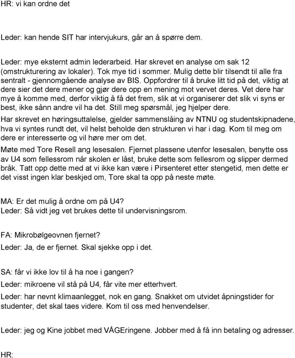 Oppfordrer til å bruke litt tid på det, viktig at dere sier det dere mener og gjør dere opp en mening mot vervet deres.