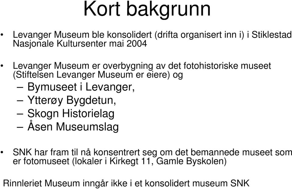 Levanger, Ytterøy Bygdetun, Skogn Historielag Åsen Museumslag SNK har fram til nå konsentrert seg om det bemannede