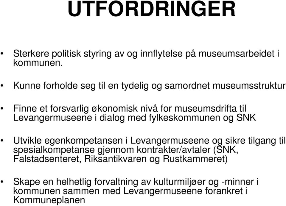 Levangermuseene i dialog med fylkeskommunen og SNK Utvikle egenkompetansen i Levangermuseene og sikre tilgang til spesialkompetanse