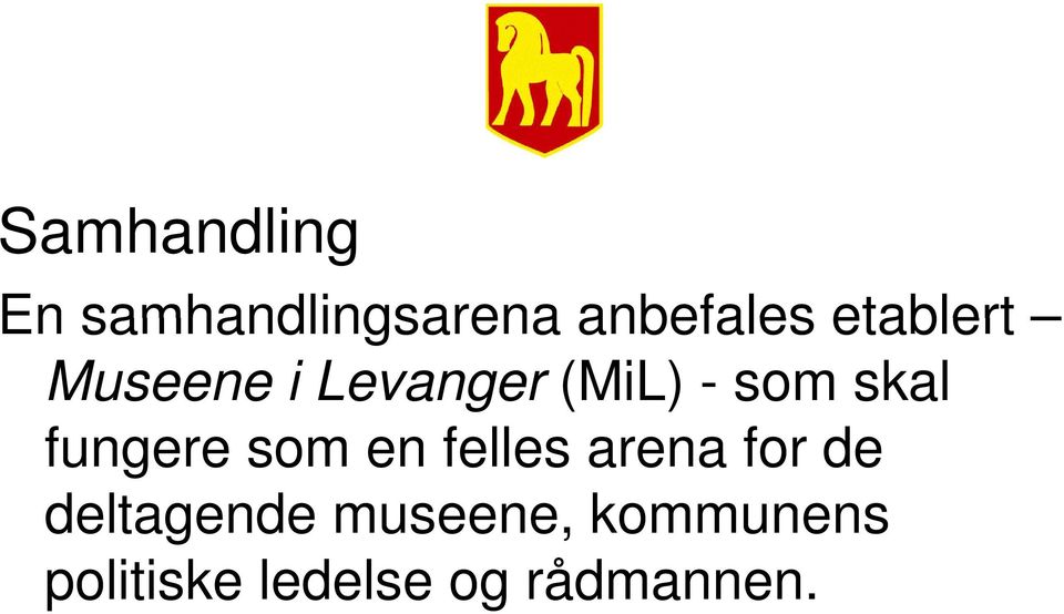 fungere som en felles arena for de deltagende