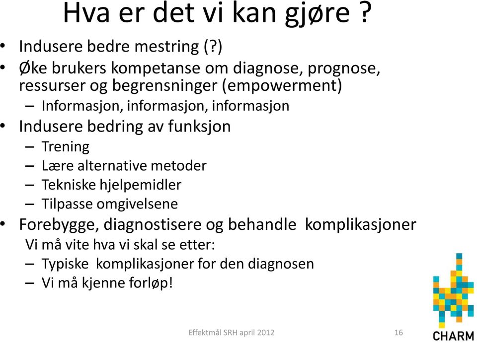 informasjon Indusere bedring av funksjon Trening Lære alternative metoder Tekniske hjelpemidler Tilpasse