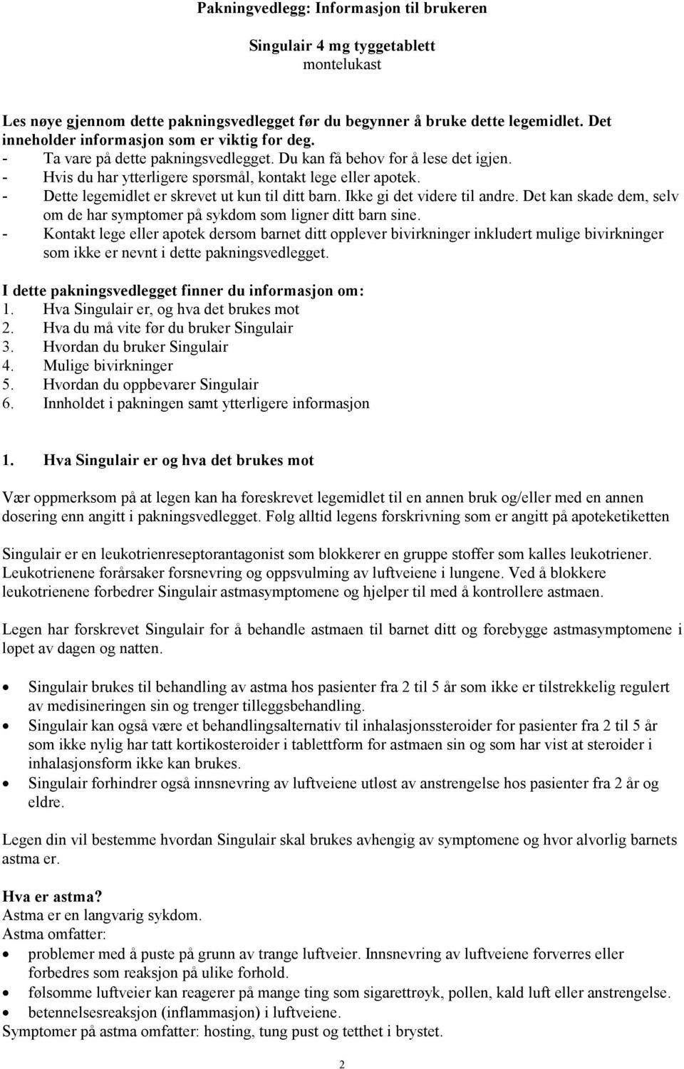 - Dette legemidlet er skrevet ut kun til ditt barn. Ikke gi det videre til andre. Det kan skade dem, selv om de har symptomer på sykdom som ligner ditt barn sine.